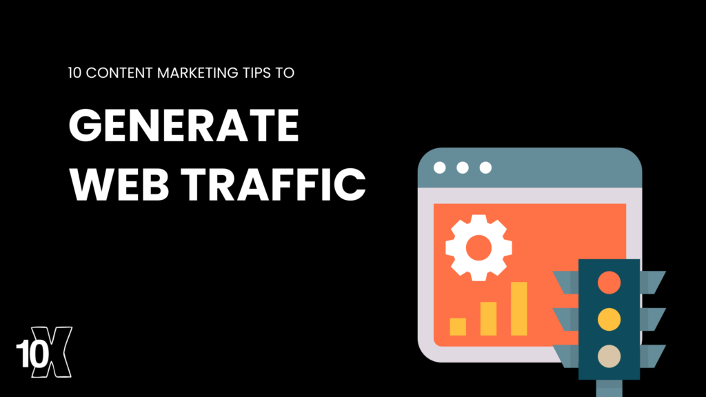 10 Content Marketing Tips to Generate Web Traffic