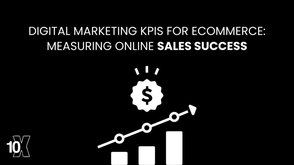 Digital Marketing KPIs for Ecommerce: Measuring Online Sales Success