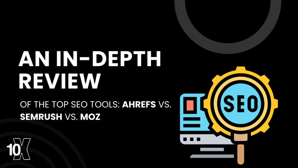 An in-depth review of the top SEO tools: Ahrefs vs. SEMrush vs. Moz