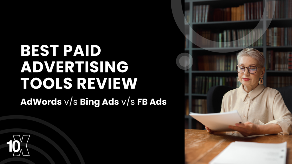 Best Paid Advertising Tools Review: AdWords v/s Bing Ads v/s FB Ads