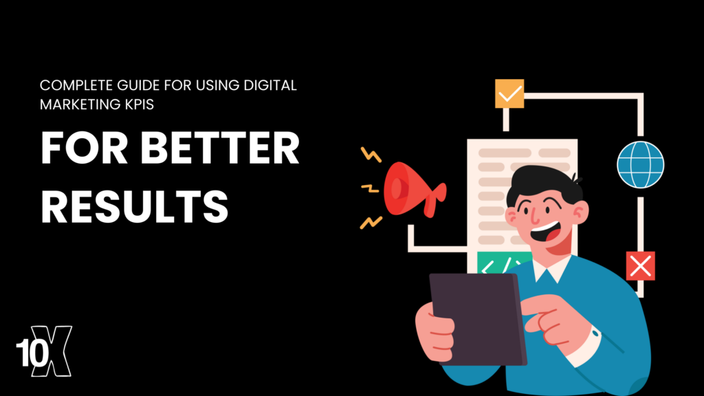 Complete Guide for Using Digital Marketing KPIs For Better Results