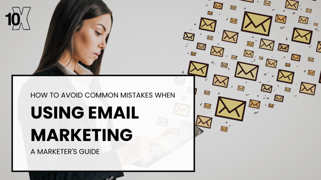 How to avoid common mistakes when using email marketing: a marketer's guide