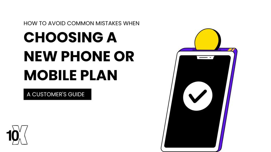 How to avoid common mistakes when choosing a new phone or mobile plan: a customer's guide