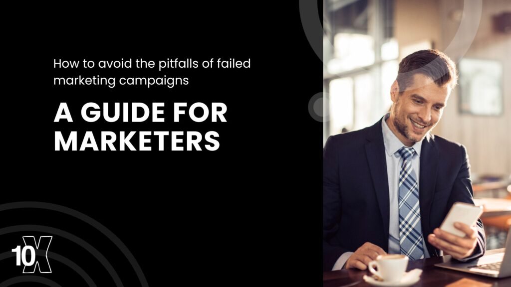 How to avoid the pitfalls of failed marketing campaigns: a guide for marketers