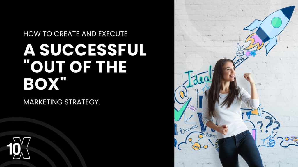 How to create and execute a successful out of the box marketing strategy