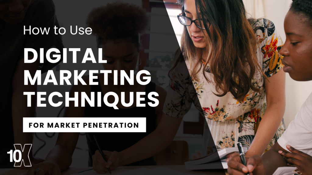 How to Use Digital Marketing Techniques for Market Penetration
