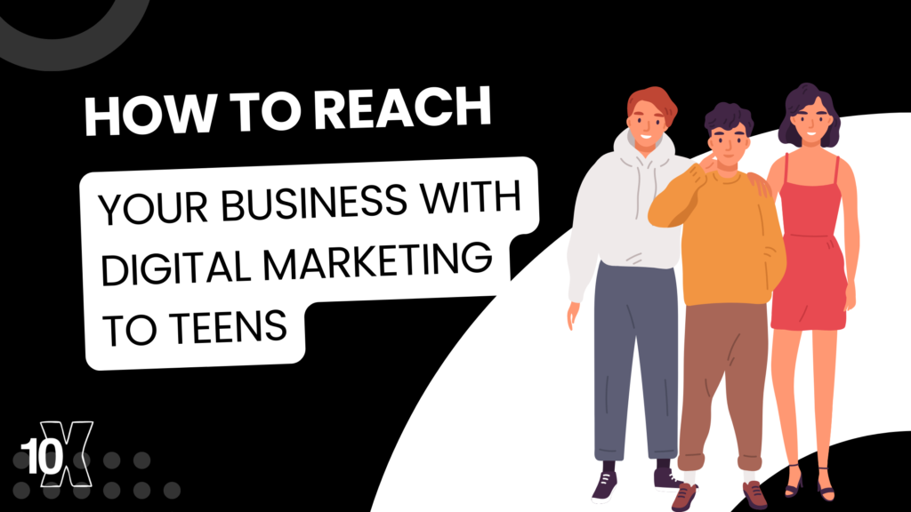 How to reach your business with Digital marketing to teens
