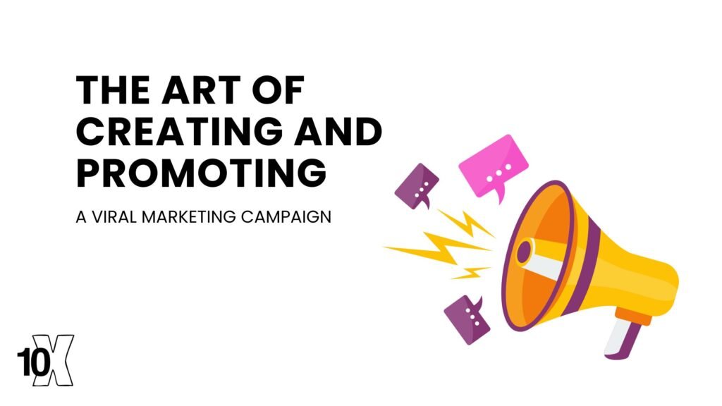 The art of creating and promoting a viral marketing campaign