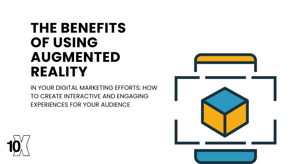 The benefits of using augmented reality in your digital marketing efforts