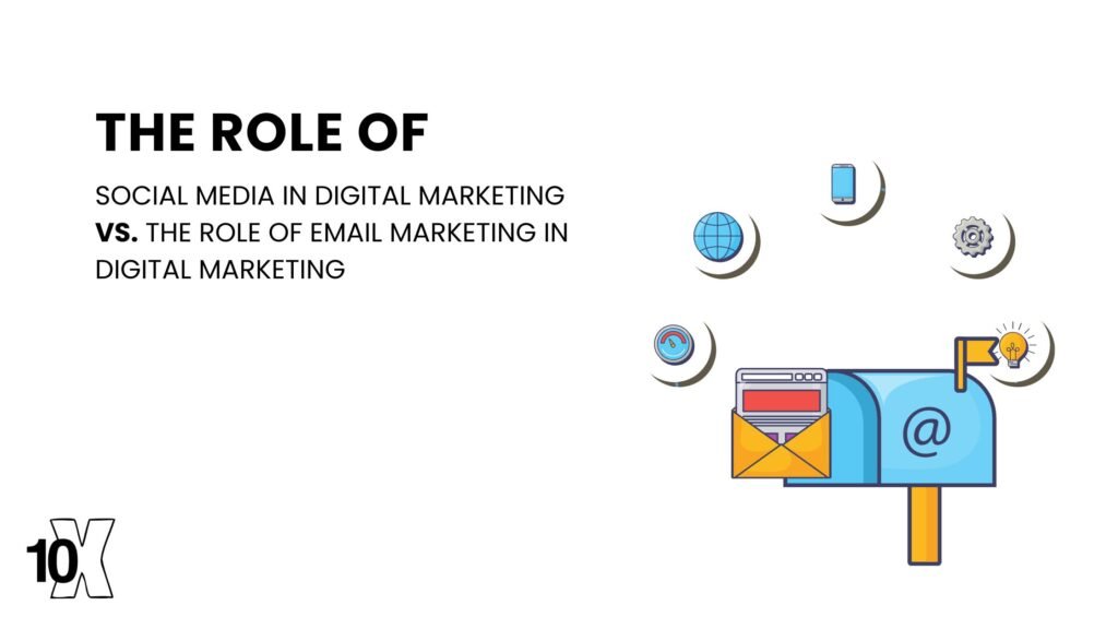 The role of social media in digital marketing vs. the role of email marketing in digital marketing