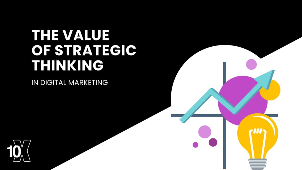 The value of strategic thinking in digital marketing