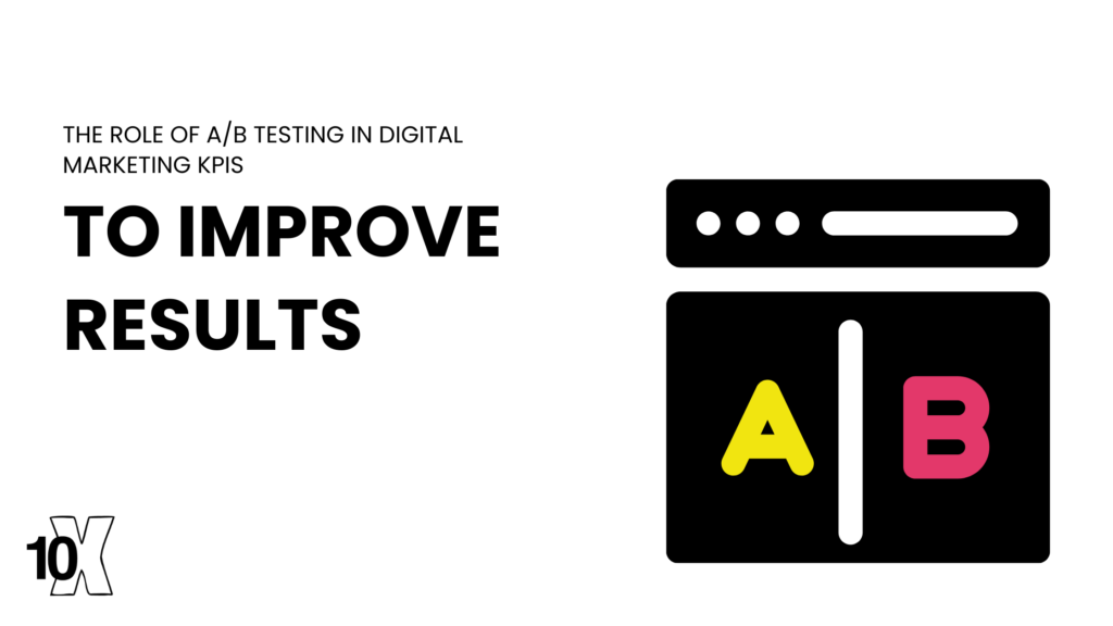 The Role of A/B Testing in Digital Marketing KPIs to Improve Results