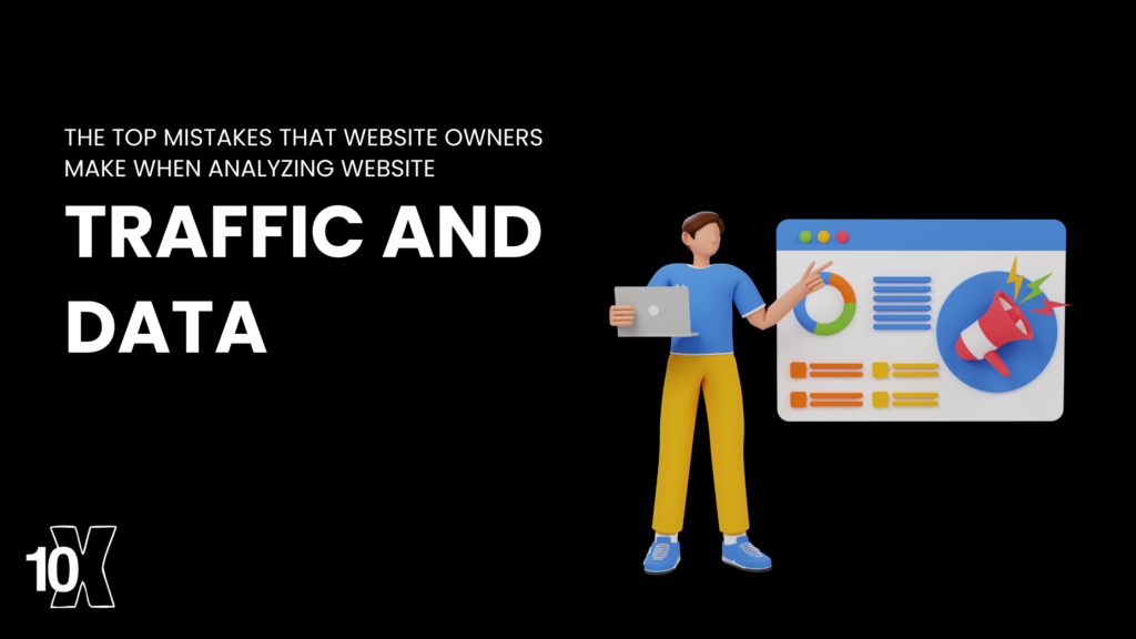 The top mistakes that website owners make when analyzing website traffic and data