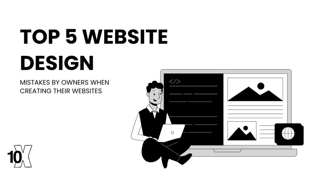 Top 5 Website Design Mistakes By Owners when Creating Their Websites