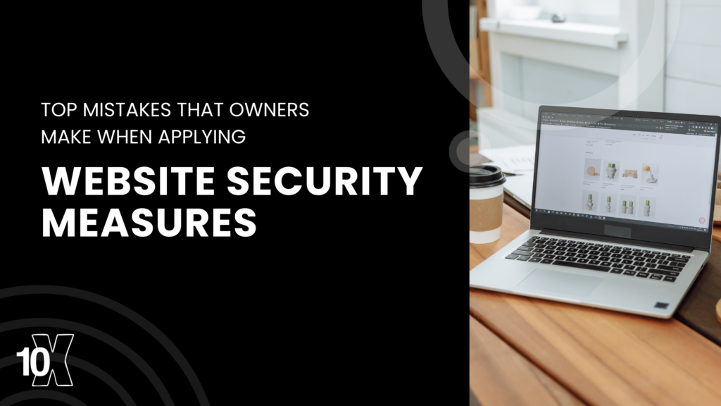 Top mistakes that owners make when applying website security measures