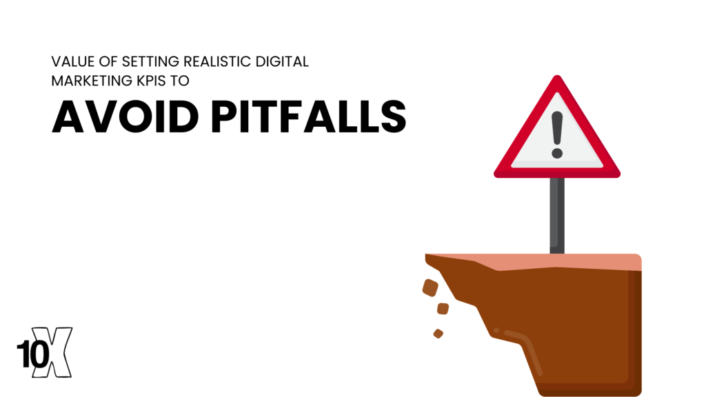 Value Of Setting Realistic Digital Marketing KPIs to Avoid Pitfalls