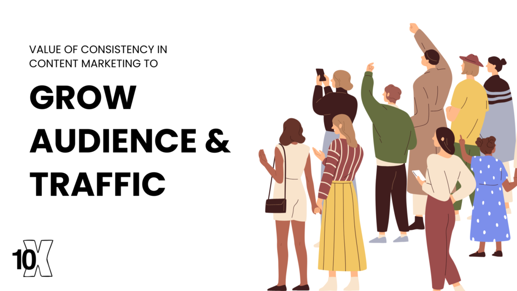 Value of Consistency in Content Marketing to Grow Audience & Traffic