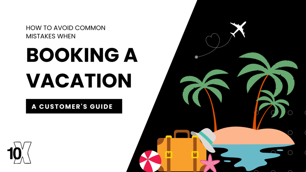 How to avoid common mistakes when booking a vacation: a customer's guide