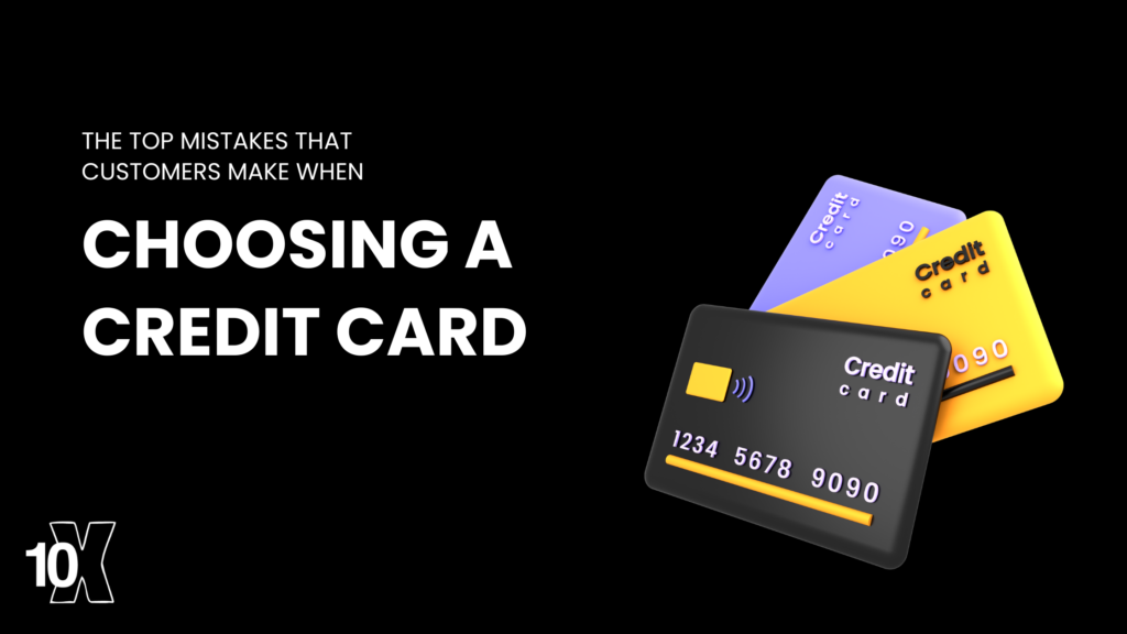 The top mistakes that customers make when choosing a credit card
