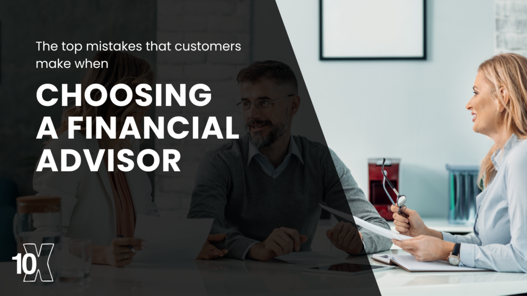 The top mistakes that customers make when choosing a financial advisor
