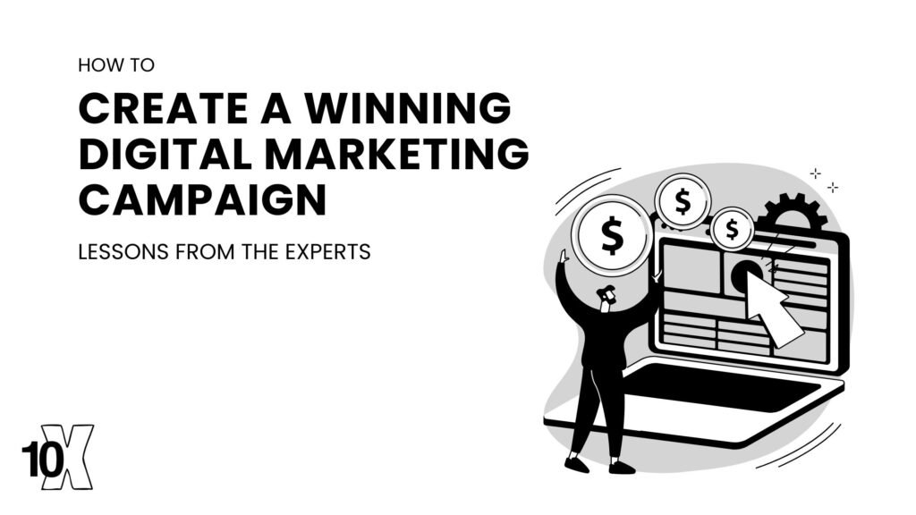 How to create a winning digital marketing campaign: lessons from the experts