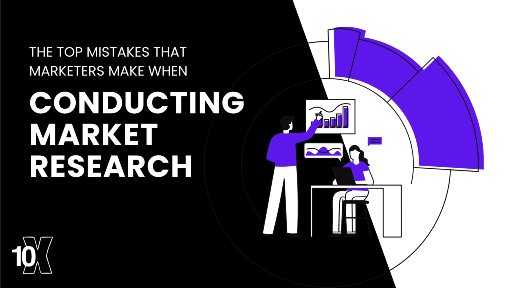 The top mistakes that marketers make when conducting market research