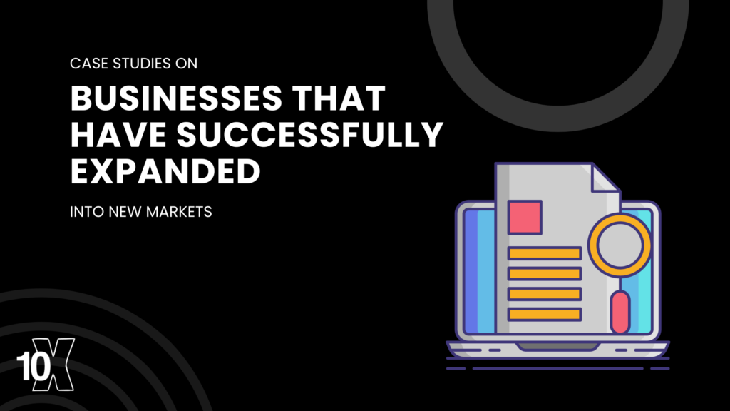Case studies on businesses that have successfully expanded into new markets