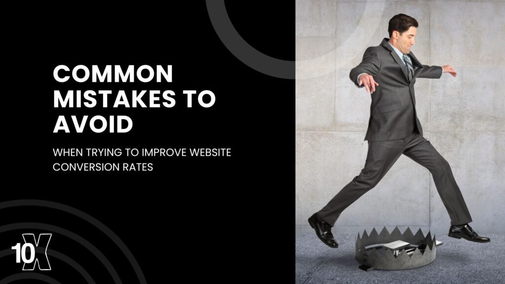 Common mistakes to avoid when trying to improve website conversion rates