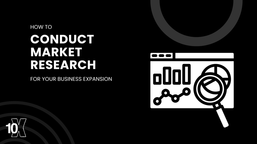 How to conduct market research for your business expansion