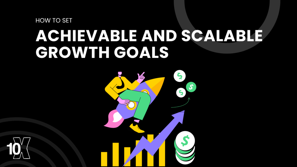 How to set achievable and scalable growth goals