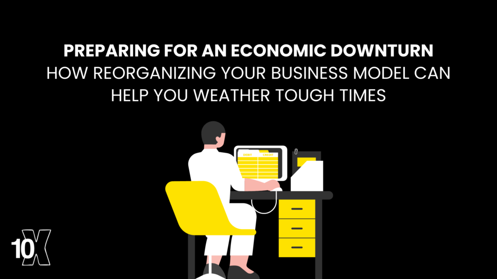 Preparing for an Economic Downturn_ How Reorganizing Your Business Model Can Help You Weather Tough Times