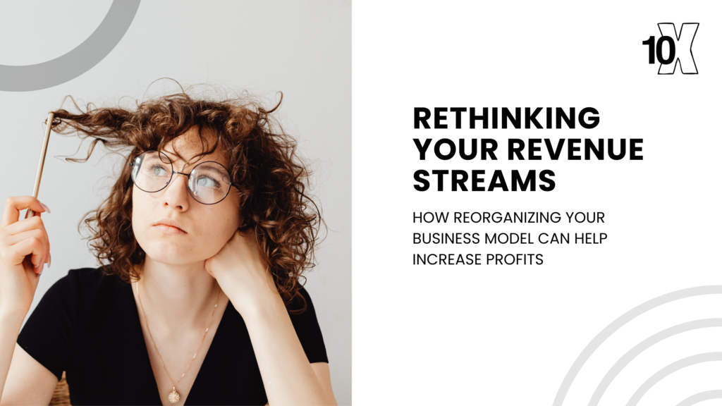 Rethinking Your Revenue Streams_ How Reorganizing Your Business Model Can Help Increase Profits