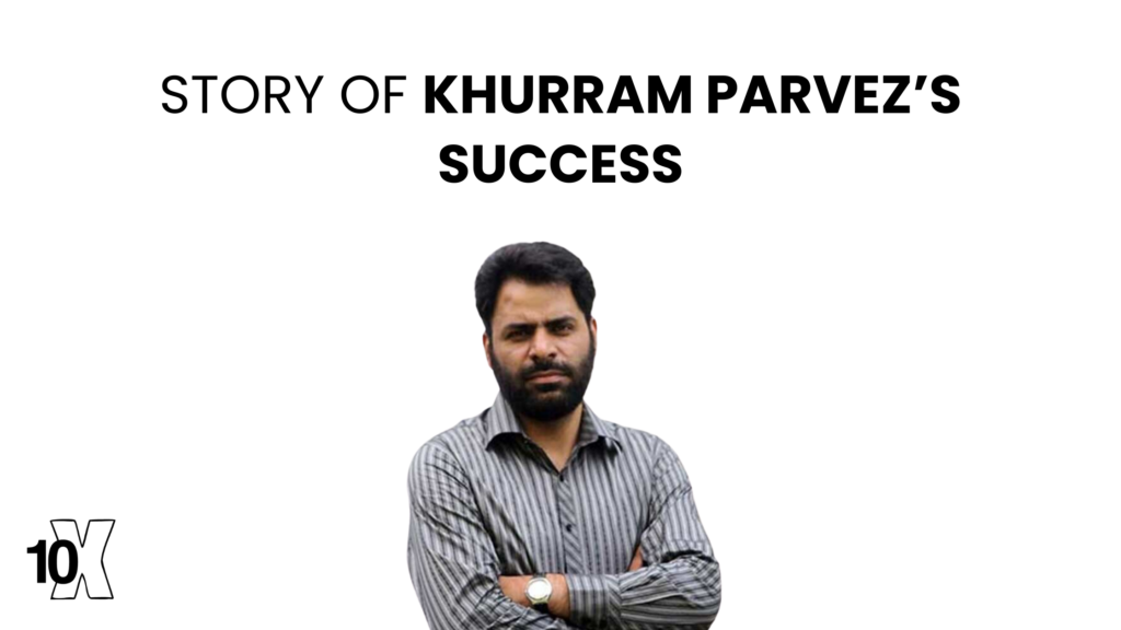 Story Of Khurram Parvez’s Success