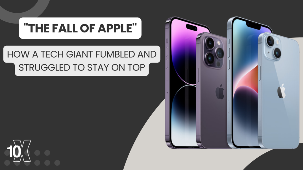 The Fall of Apple How a Tech Giant Fumbled and Struggled to Stay on Top