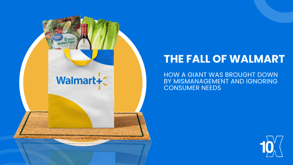 The Fall of Walmart How a Giant Was Brought Down by Mismanagement and Ignoring Consumer Needs