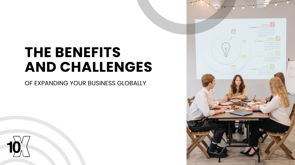 The benefits and challenges of expanding your business globally