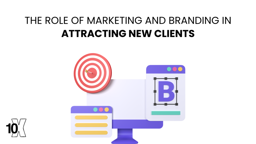 The role of marketing and branding in attracting new clients