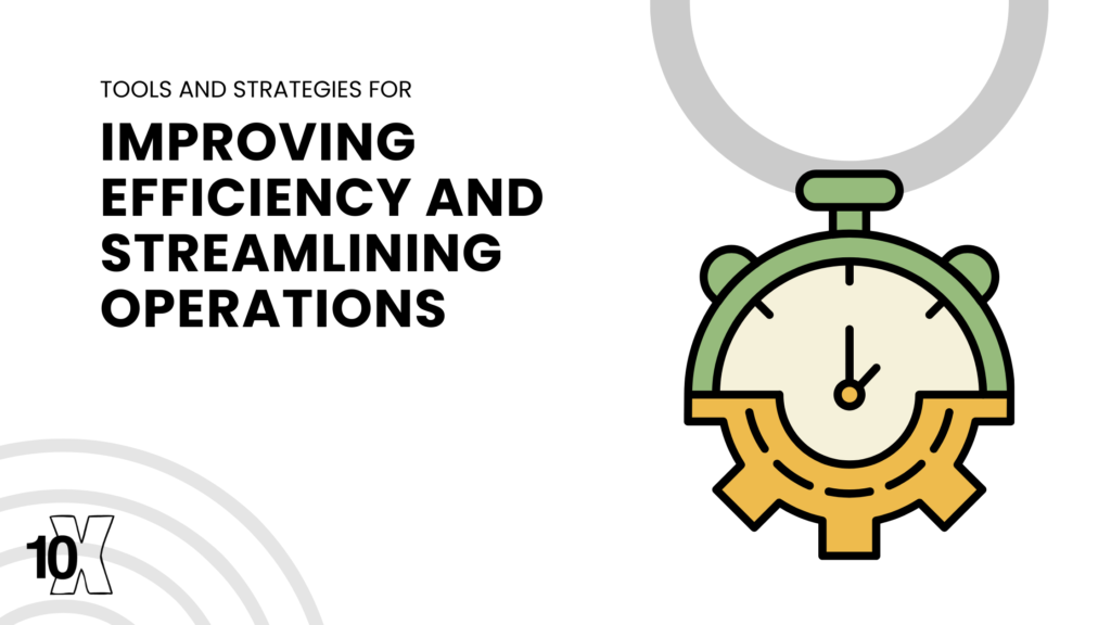 Tools and strategies for improving efficiency and streamlining operations