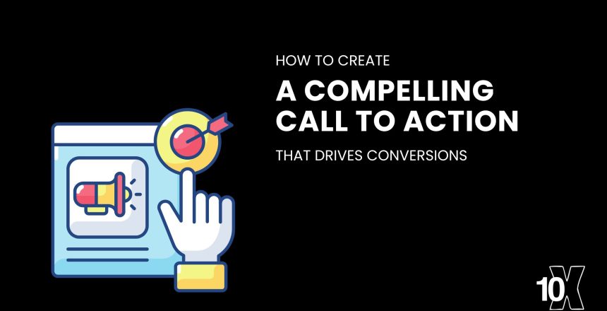 How to create a compelling call to action that drives conversions