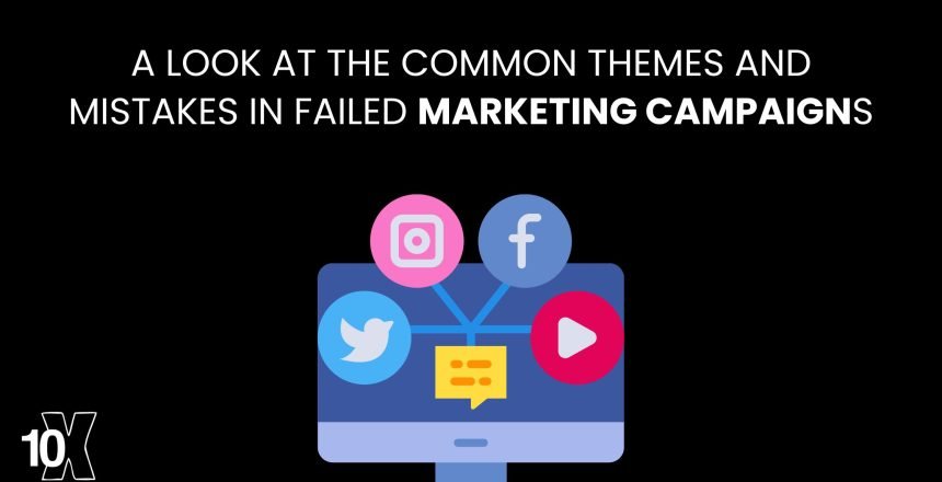 A look at the common themes and mistakes in failed marketing campaigns