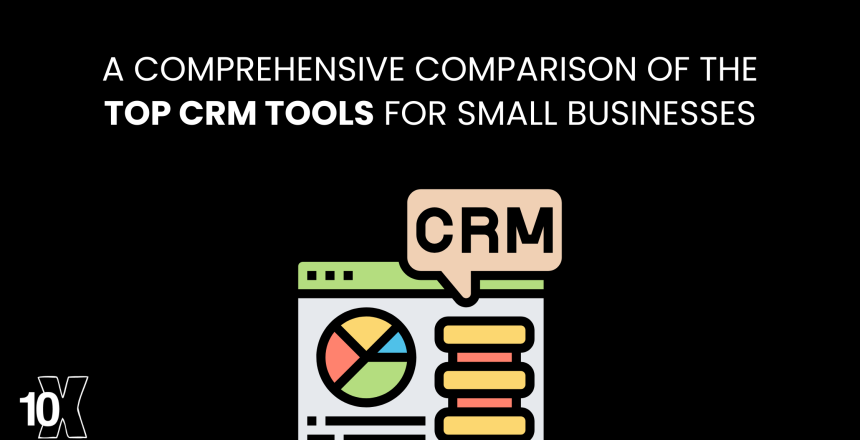 A Comprehensive Comparison Of The Top CRM Tools For Small Businesses