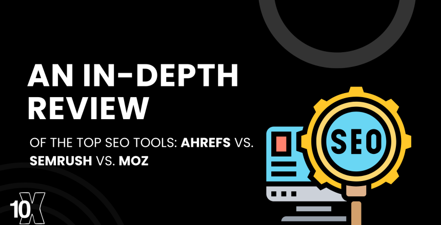 An in-depth review of the top SEO tools: Ahrefs vs. SEMrush vs. Moz