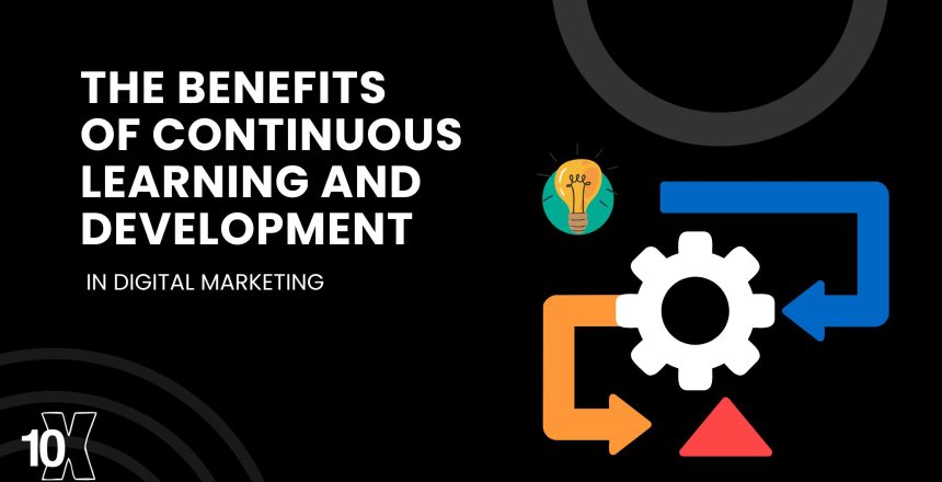 The benefits of continuous learning and development in digital marketing