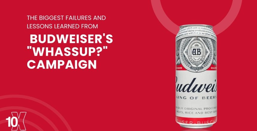 The biggest failures and lessons learned from Budweiser's "Whassup?" campaign