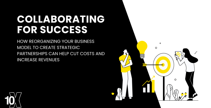 Collaborating for Success_ How Reorganizing your Business Model to Create Strategic Partnerships Can Help Cut Costs and Increase Revenues