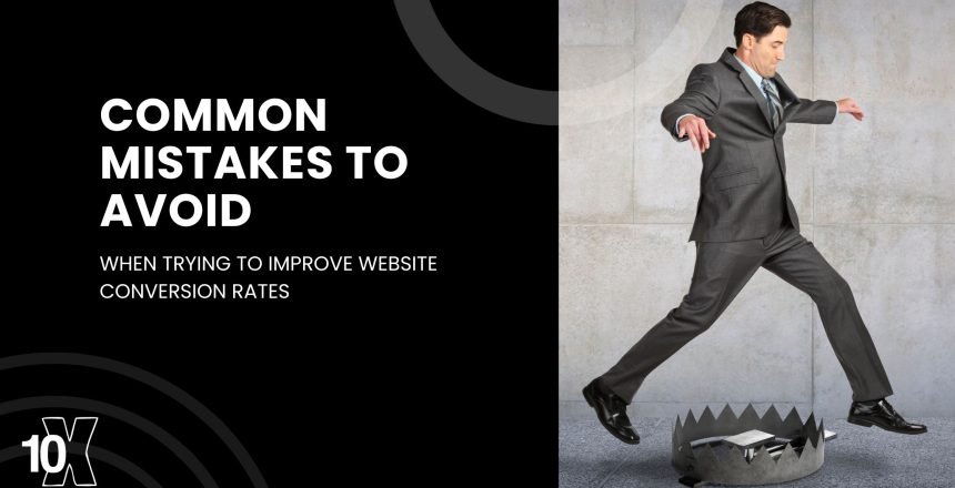 Common mistakes to avoid when trying to improve website conversion rates