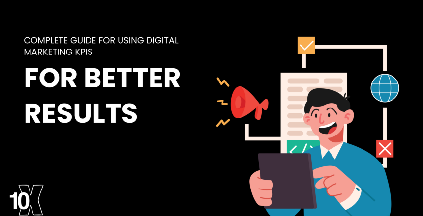 Complete Guide for Using Digital Marketing KPIs For Better Results
