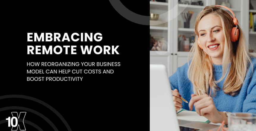 Embracing Remote Work_ How Reorganizing Your Business Model Can Help Cut Costs and Boost Productivity