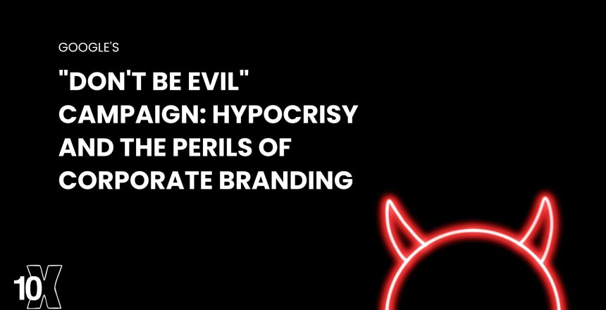 Google's Don't Be Evil campaign hypocrisy and the perils of corporate branding