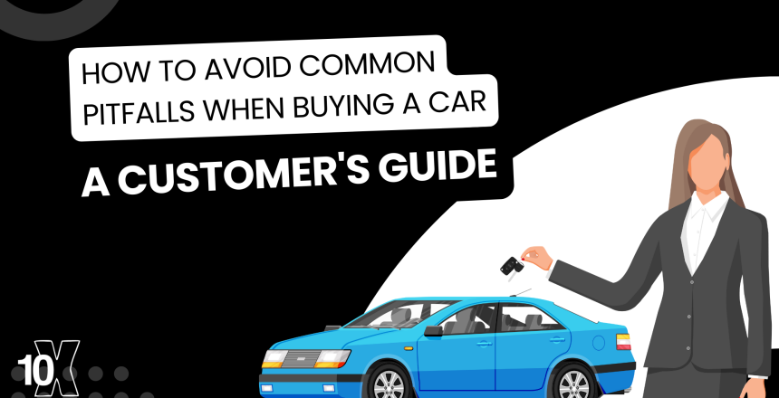 How to avoid common pitfalls when buying a car: a customer's guide